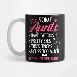 Some Aunts Have Tattoos Pretty Eyes Thick Thighs And Cuss Too Much Mug